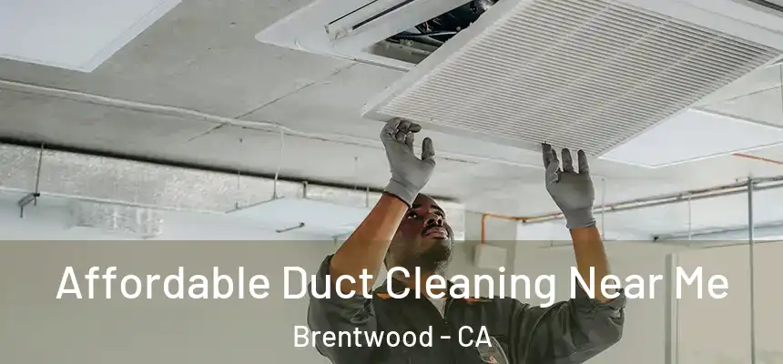  Affordable Duct Cleaning Near Me Brentwood - CA