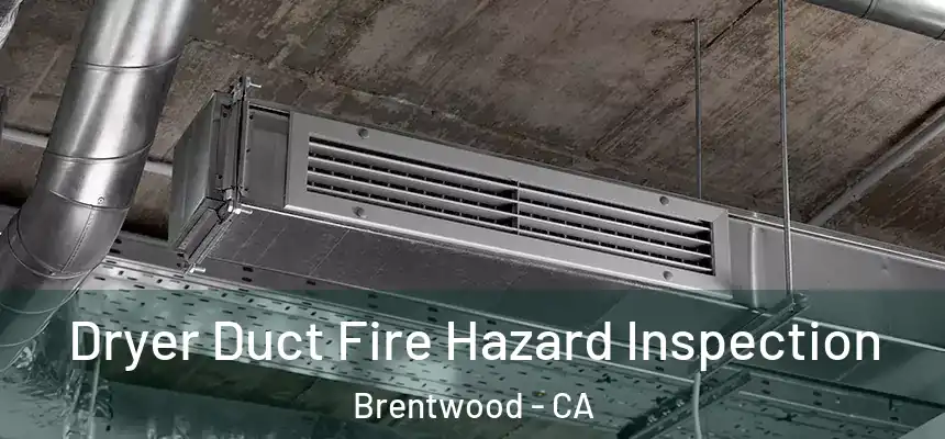  Dryer Duct Fire Hazard Inspection Brentwood - CA