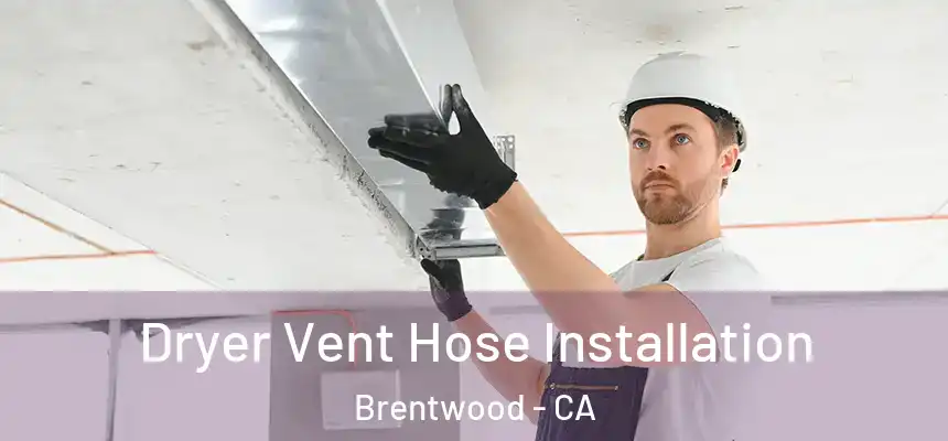  Dryer Vent Hose Installation Brentwood - CA