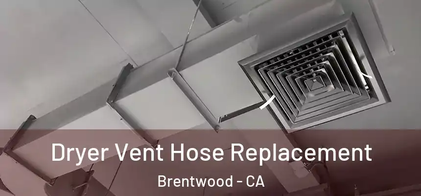  Dryer Vent Hose Replacement Brentwood - CA