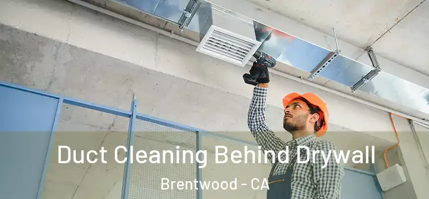  Duct Cleaning Behind Drywall Brentwood - CA