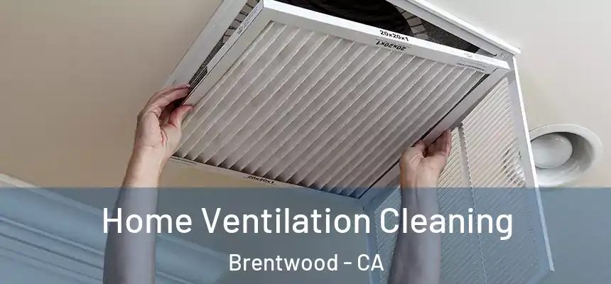  Home Ventilation Cleaning Brentwood - CA