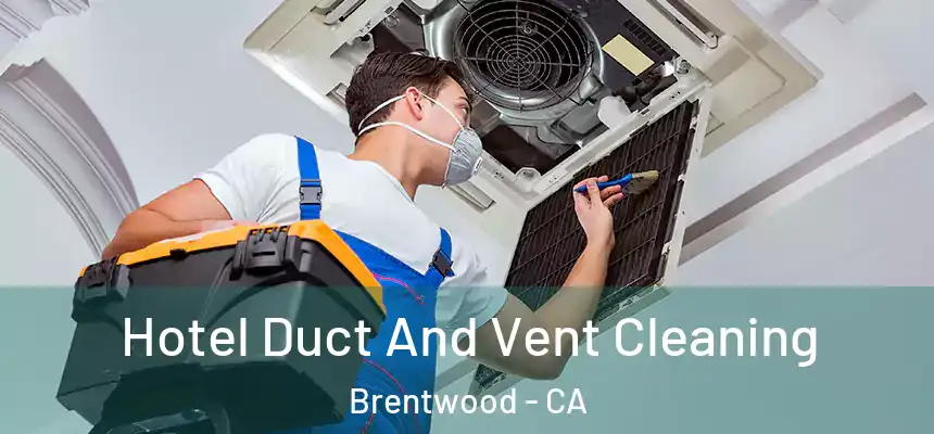  Hotel Duct And Vent Cleaning Brentwood - CA