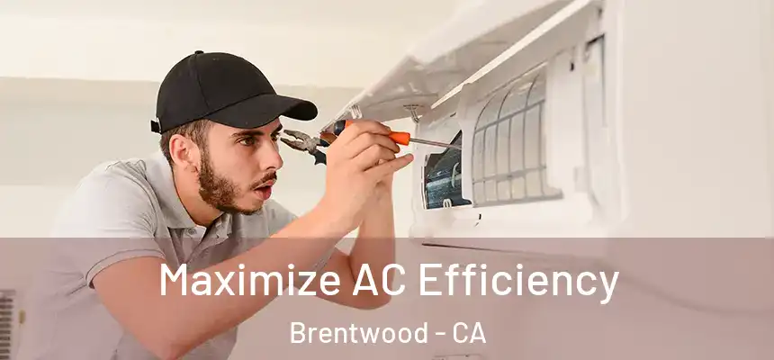  Maximize AC Efficiency Brentwood - CA