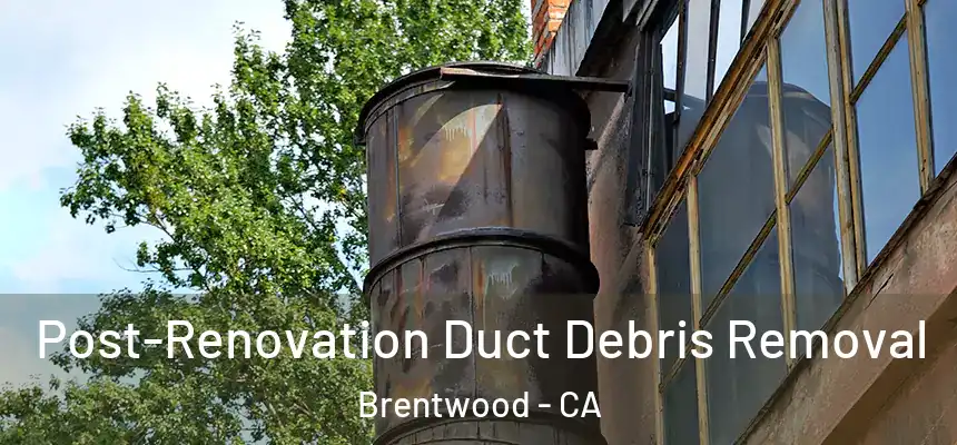  Post-Renovation Duct Debris Removal Brentwood - CA