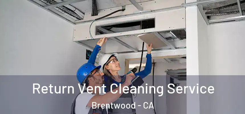  Return Vent Cleaning Service Brentwood - CA