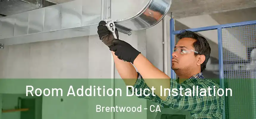  Room Addition Duct Installation Brentwood - CA