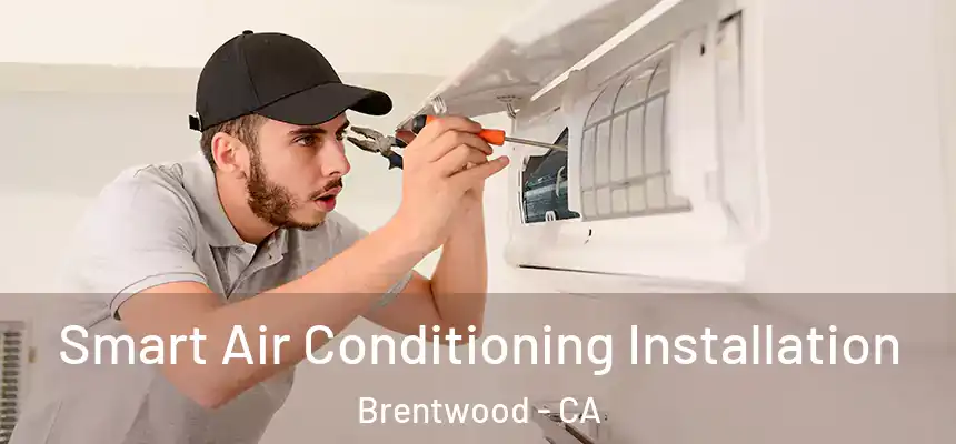  Smart Air Conditioning Installation Brentwood - CA