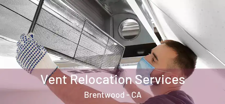  Vent Relocation Services Brentwood - CA