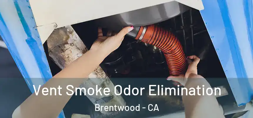  Vent Smoke Odor Elimination Brentwood - CA