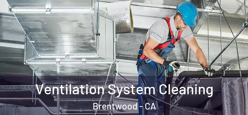  Ventilation System Cleaning Brentwood - CA