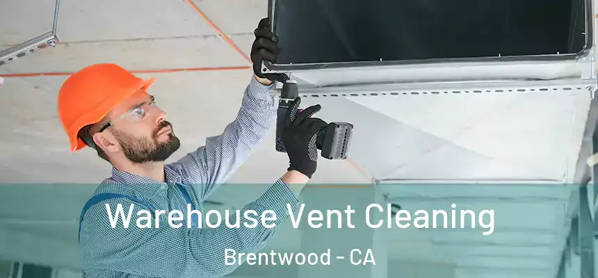  Warehouse Vent Cleaning Brentwood - CA